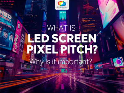 Pixel Pitch màn hình LED là gì? Tại sao lại quan trọng?