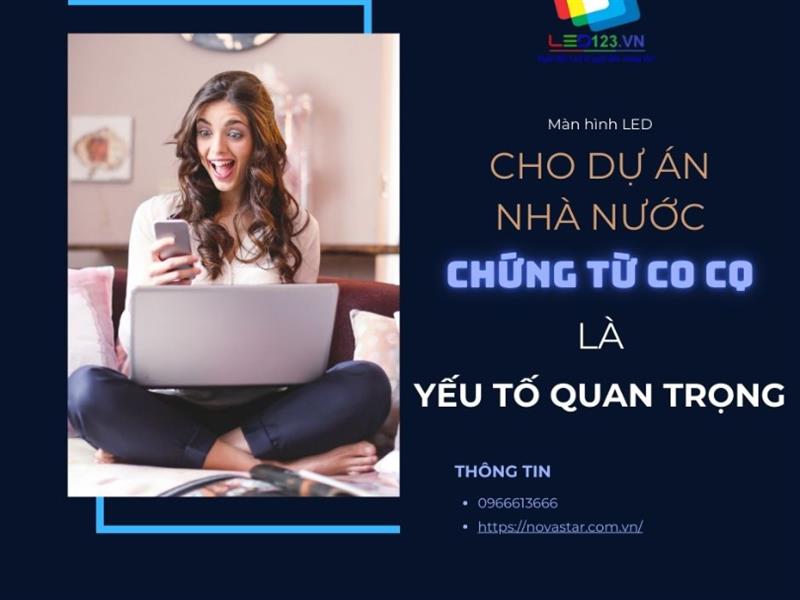 Màn hình LED cho dự án Nhà nước: Vì sao chứng từ hàng hóa là yếu tố quyết định?