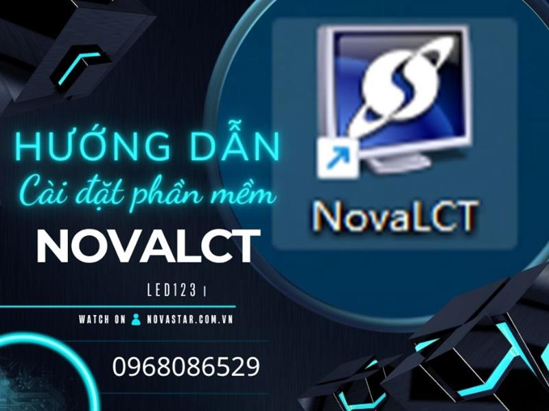 Hướng dẫn cài đặt phần mềm NovaLCT – Bản mới nhất 2025