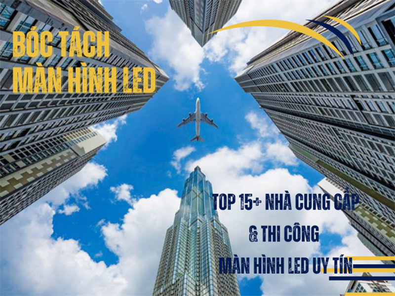 Bóc Tách Màn Hình LED: Top 15+ Nhà Cung Cấp & Thi Công Màn Hình LED Uy Tín